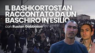 Bashkortostan: da secoli di OPPRESSIONE RUSSA a GRANDI PROTESTE - con Ruslan Gabbasov