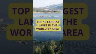 EPS 04: #top10 Largest Lakes in the World 2024 | Massive Bodies of Water You Need to See