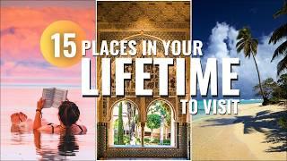 Discover 15 Places You Need To Visit In Your Lifetime